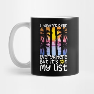 Cute I Haven't Been Everywhere But It's On My List Mug
